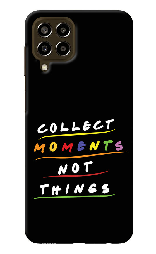 Collect Moments Not Things Samsung M33 5G Back Cover