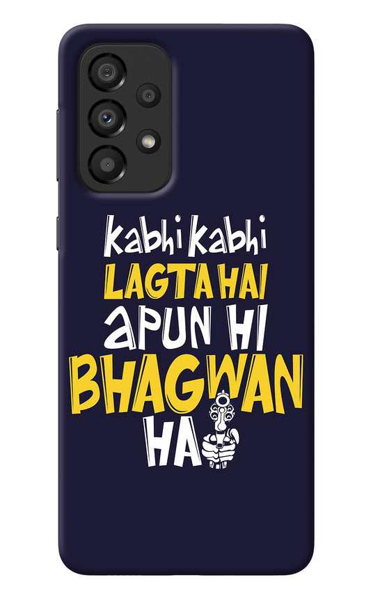 Kabhi Kabhi Lagta Hai Apun Hi Bhagwan Hai Samsung A33 5G Back Cover