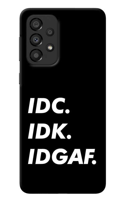 Idc Idk Idgaf Samsung A33 5G Back Cover