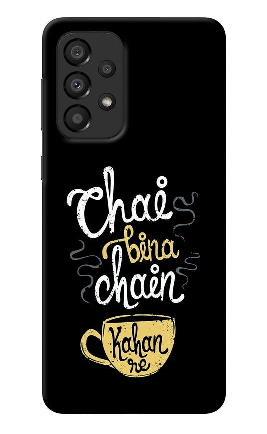 Chai Bina Chain Kaha Re Samsung A33 5G Back Cover
