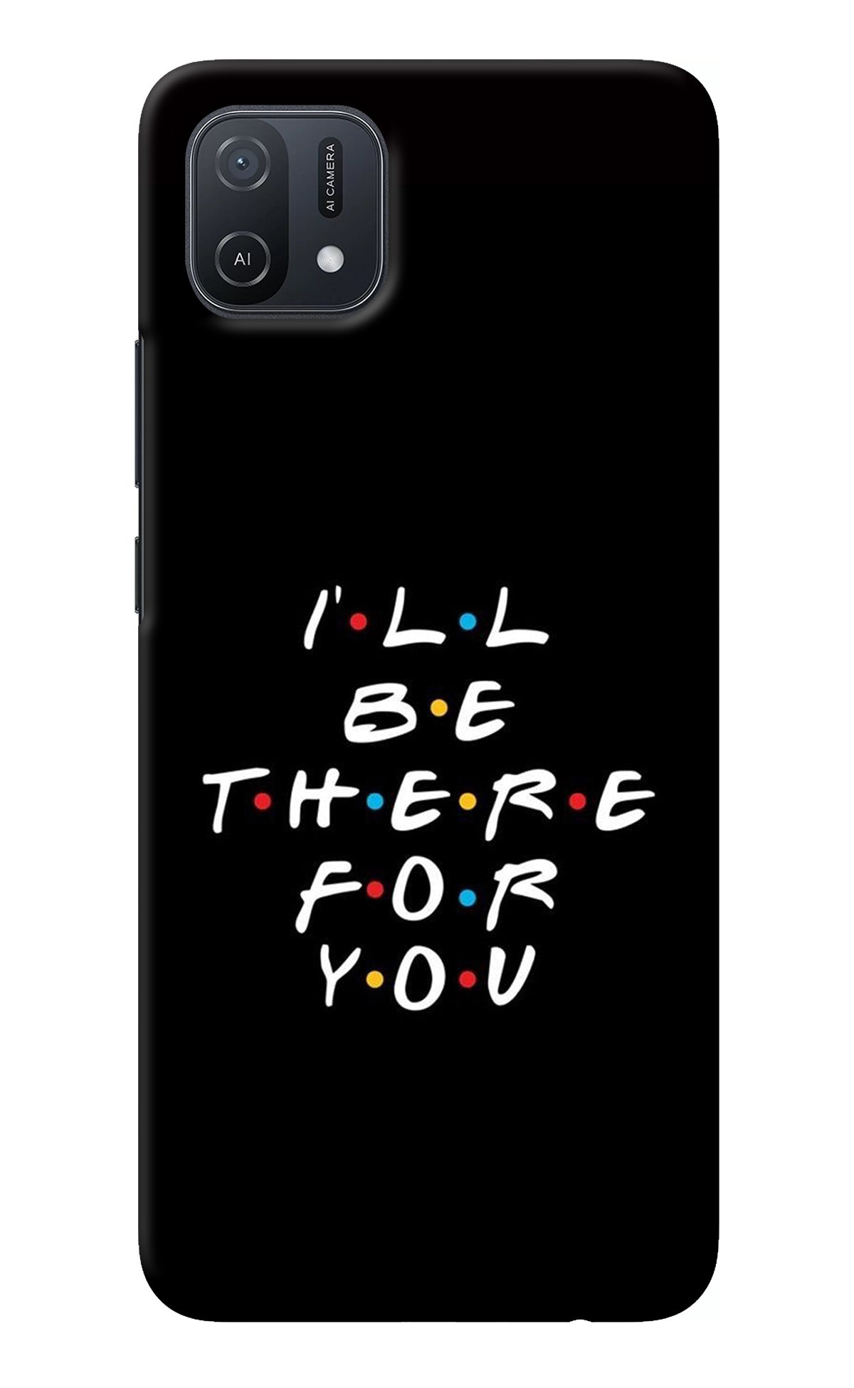 I'll Be There For You Oppo A16k/A16e Back Cover