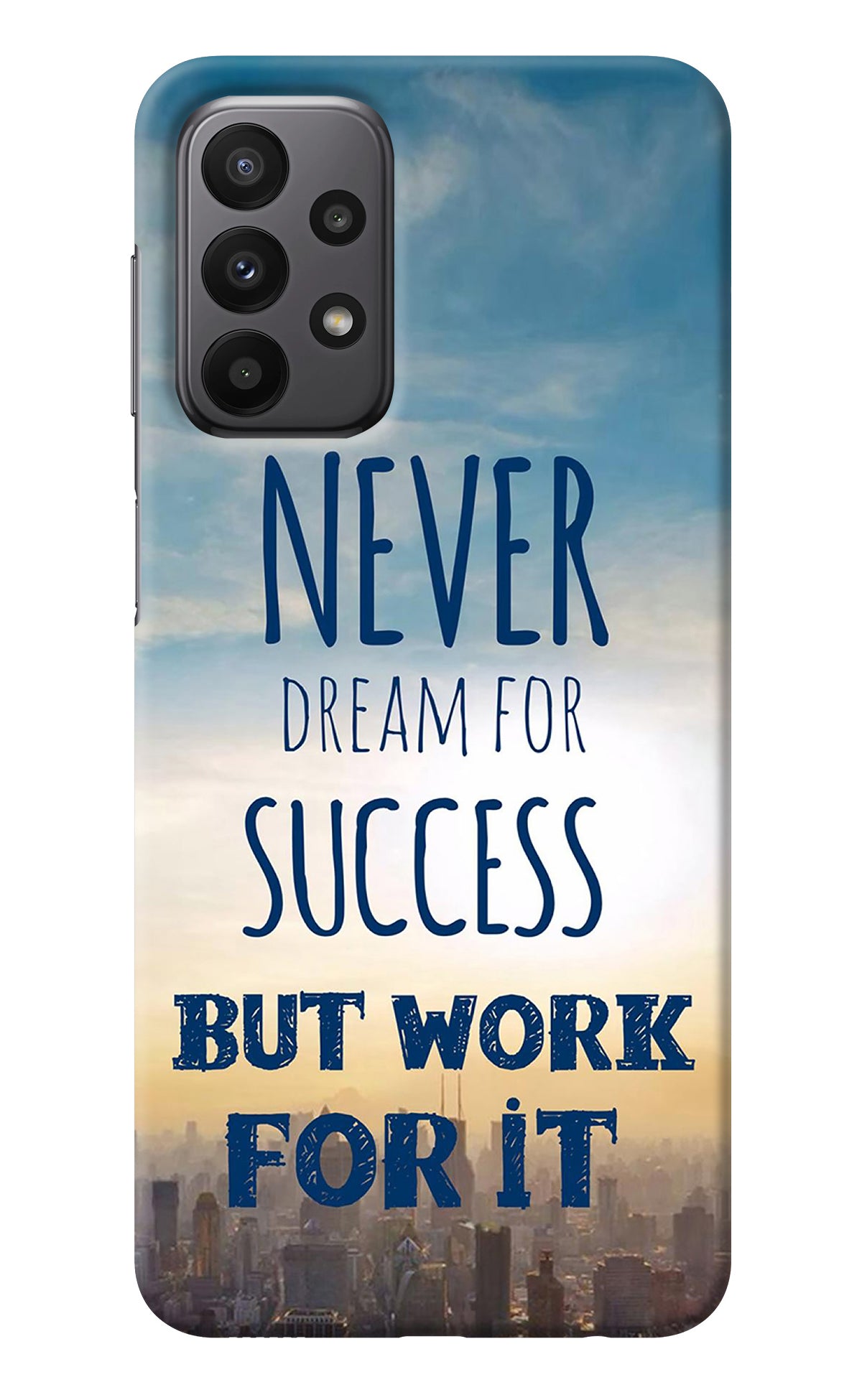 Never Dream For Success But Work For It Samsung A23 Back Cover