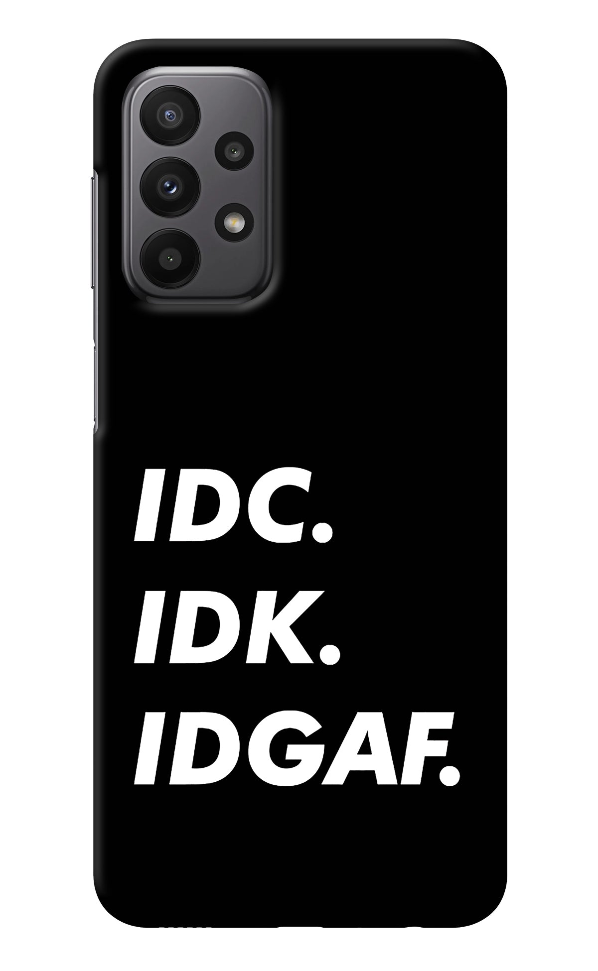Idc Idk Idgaf Samsung A23 Back Cover