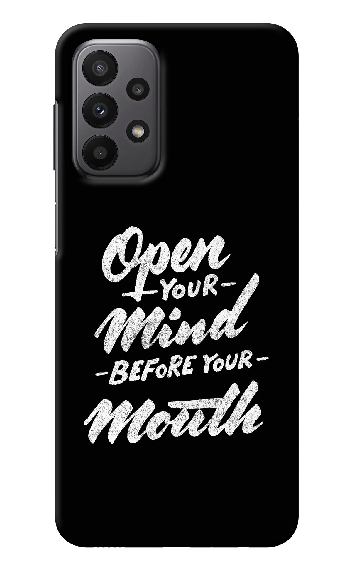 Open Your Mind Before Your Mouth Samsung A23 Back Cover