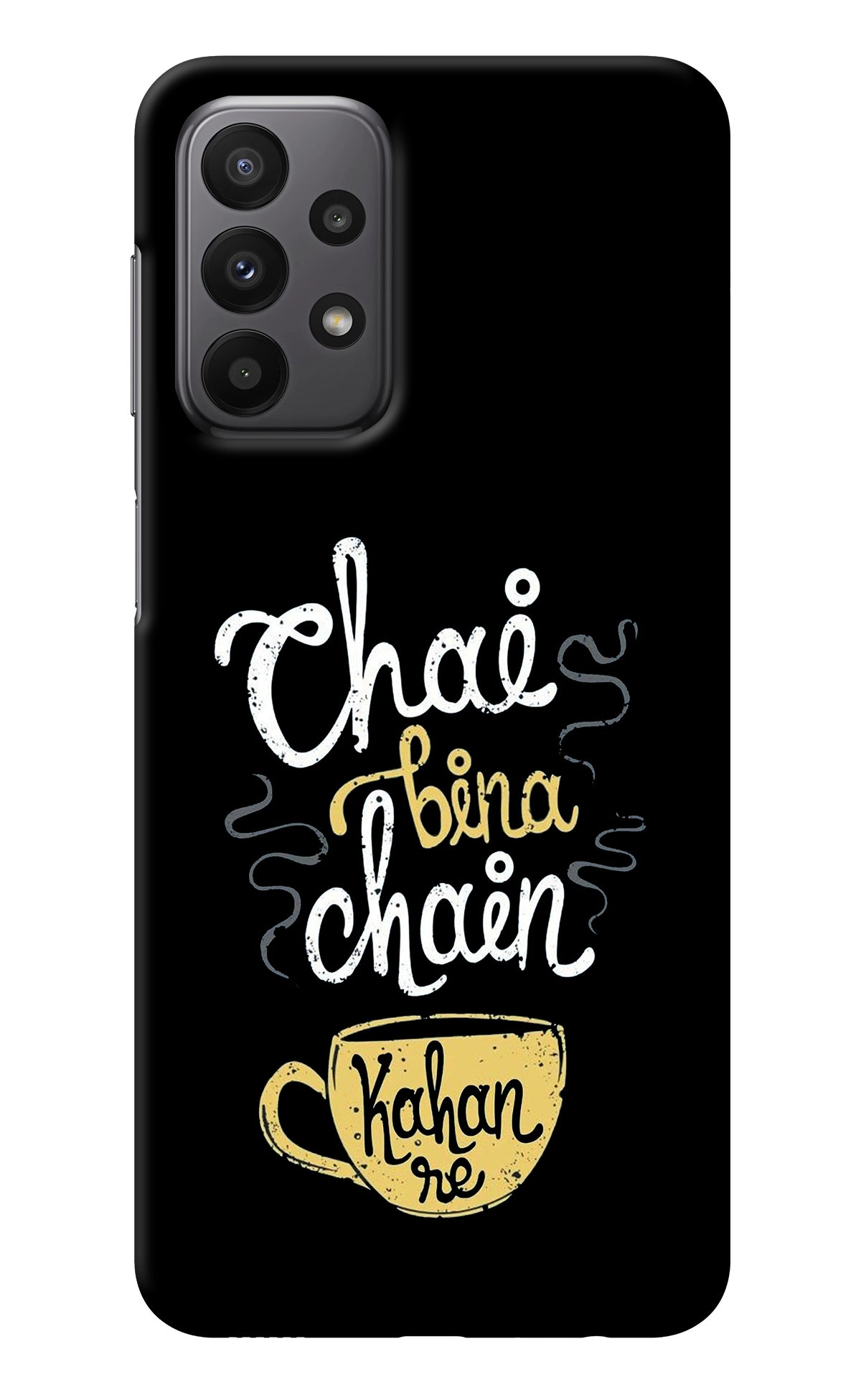 Chai Bina Chain Kaha Re Samsung A23 Back Cover