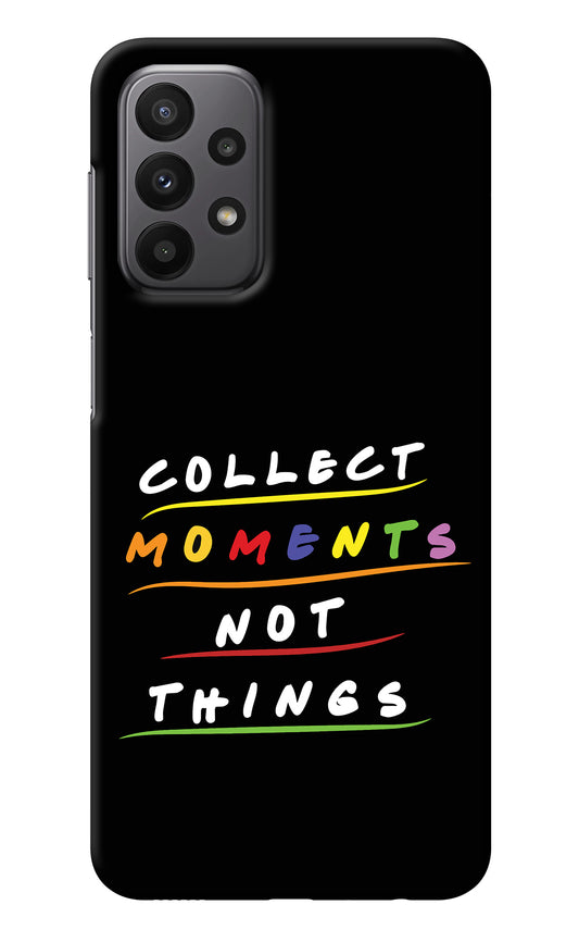 Collect Moments Not Things Samsung A23 Back Cover