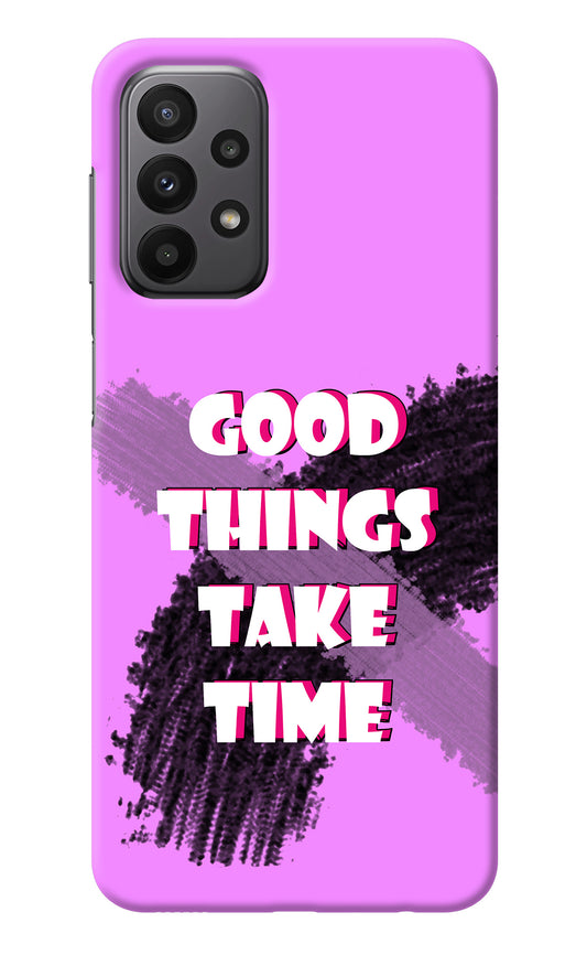 Good Things Take Time Samsung A23 Back Cover