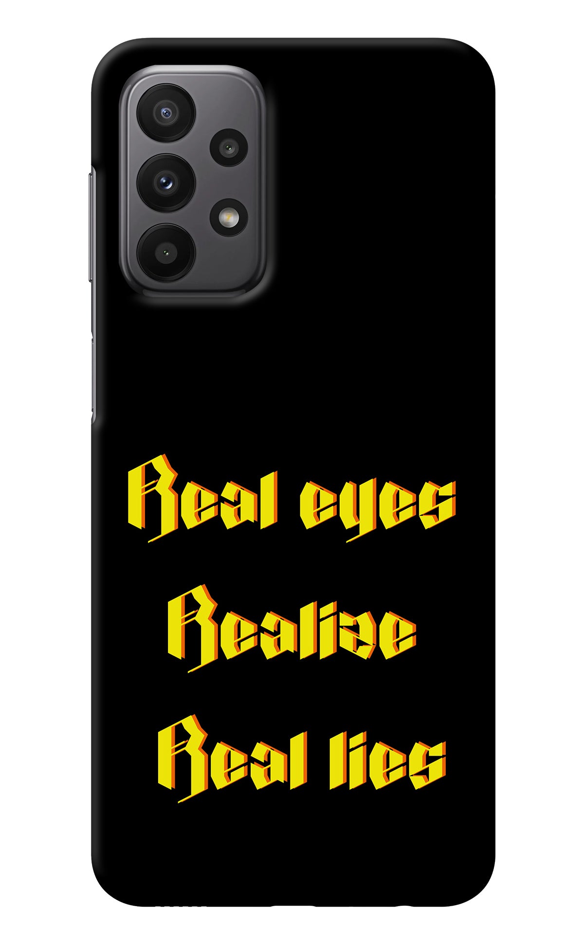 Real Eyes Realize Real Lies Samsung A23 Back Cover