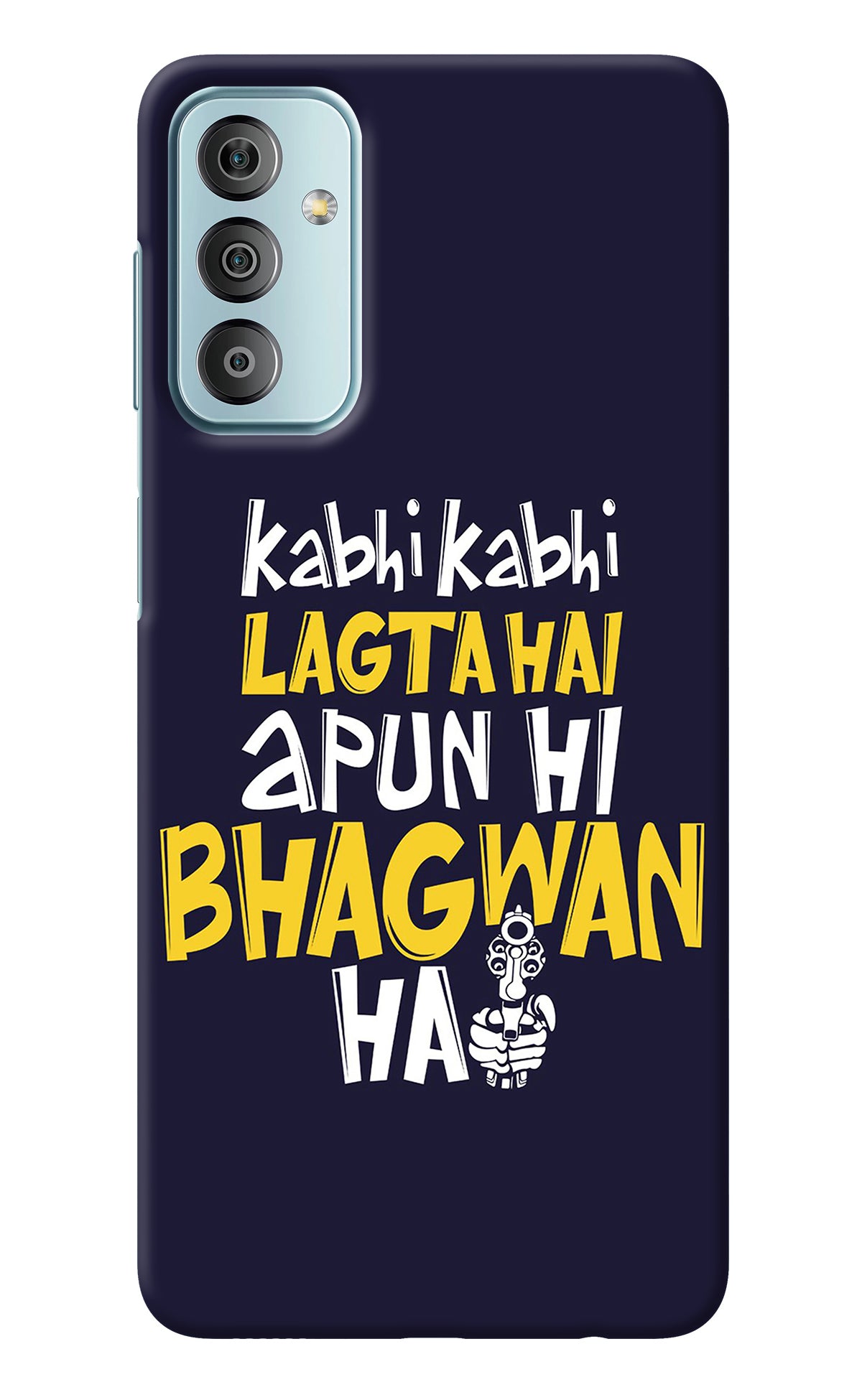 Kabhi Kabhi Lagta Hai Apun Hi Bhagwan Hai Samsung F23 5G Back Cover