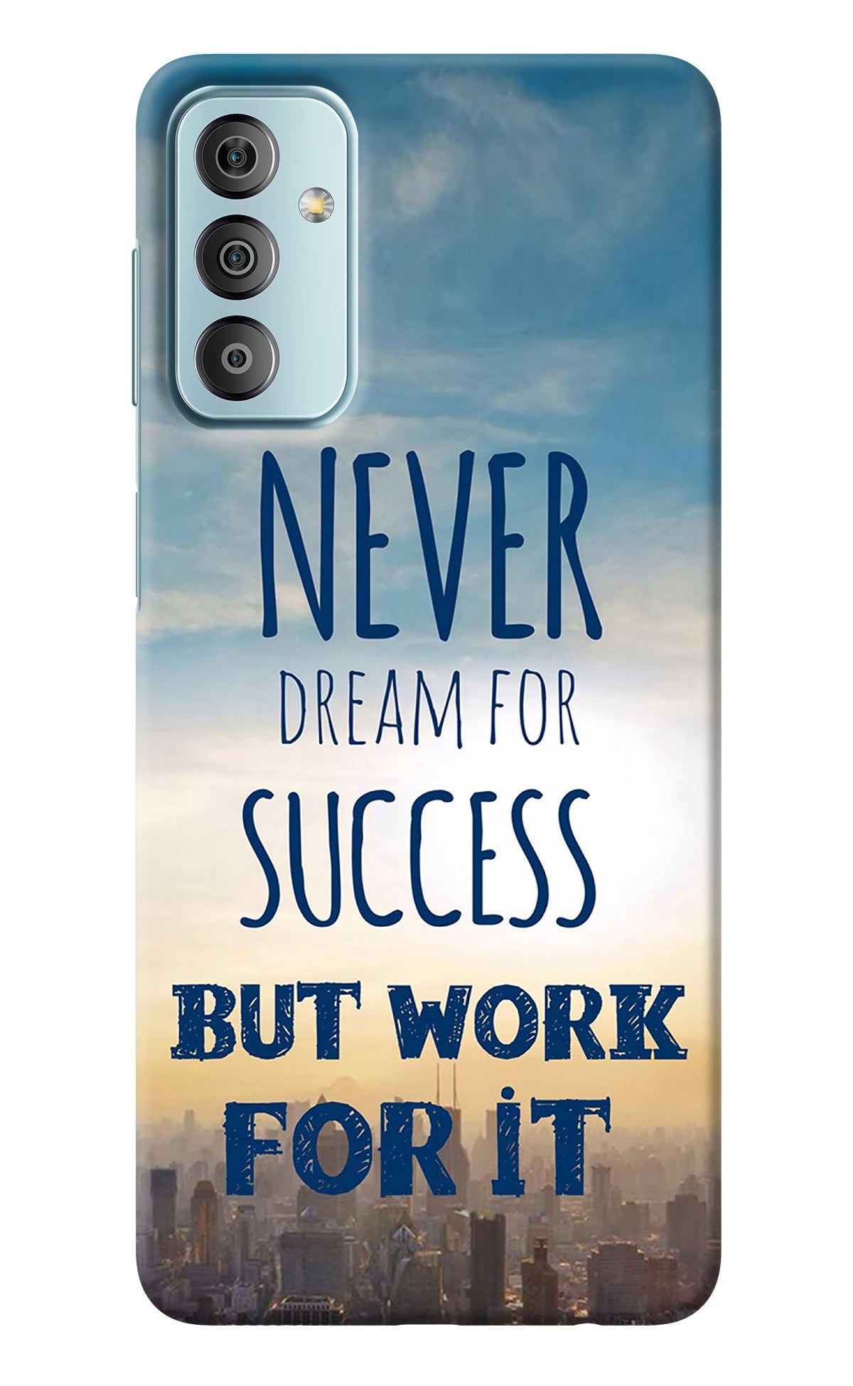 Never Dream For Success But Work For It Samsung F23 5G Back Cover