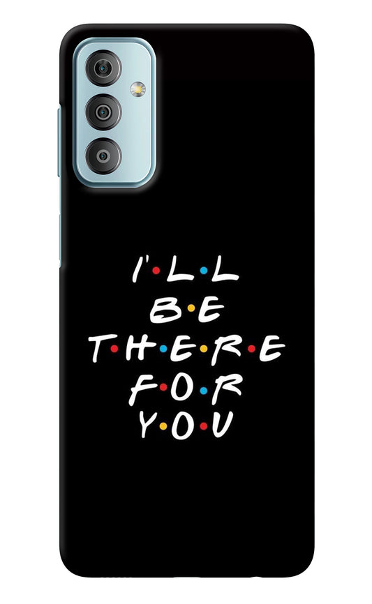 I'll Be There For You Samsung F23 5G Back Cover