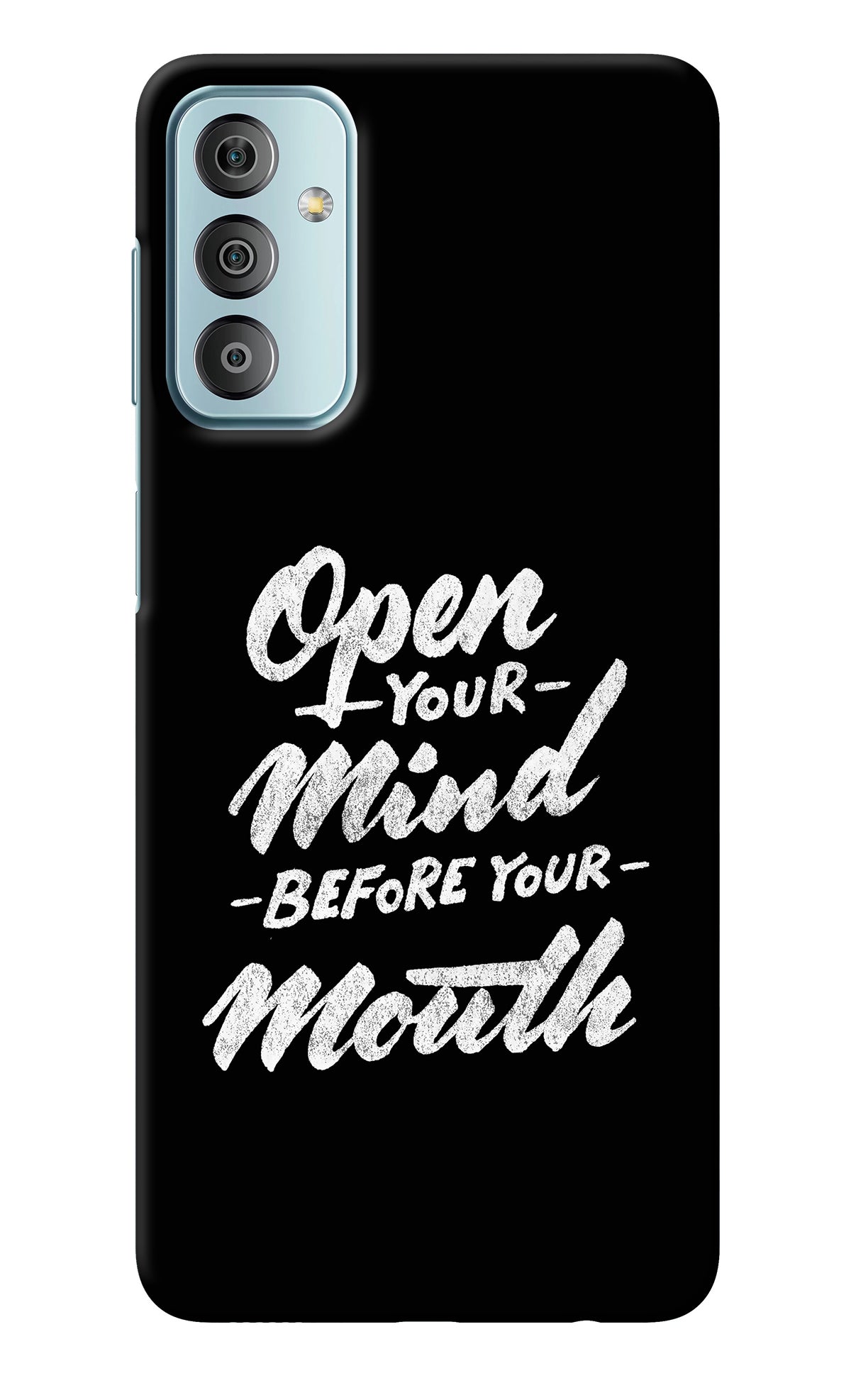 Open Your Mind Before Your Mouth Samsung F23 5G Back Cover