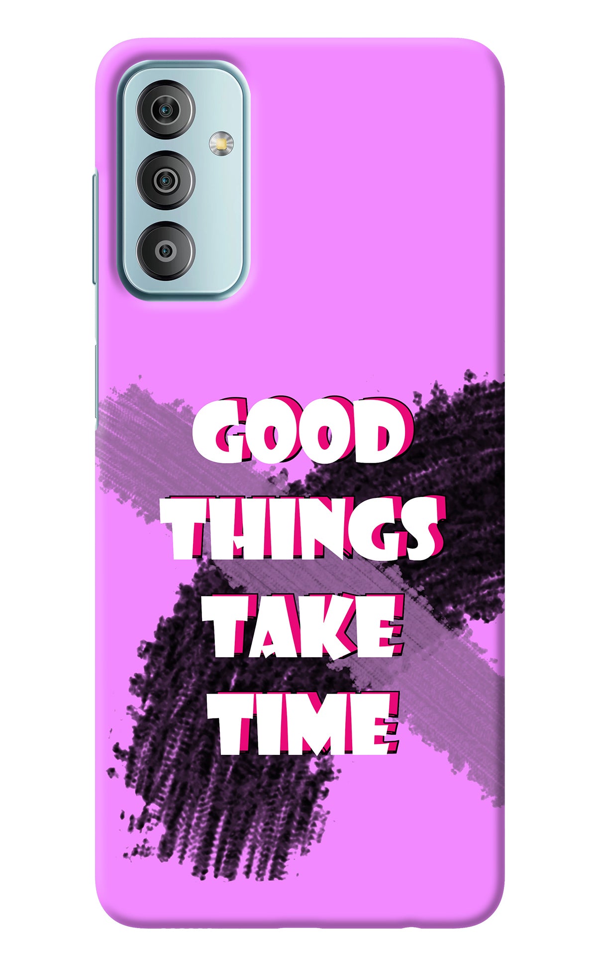 Good Things Take Time Samsung F23 5G Back Cover