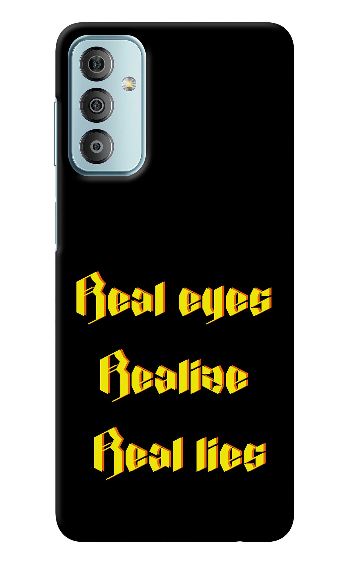 Real Eyes Realize Real Lies Samsung F23 5G Back Cover