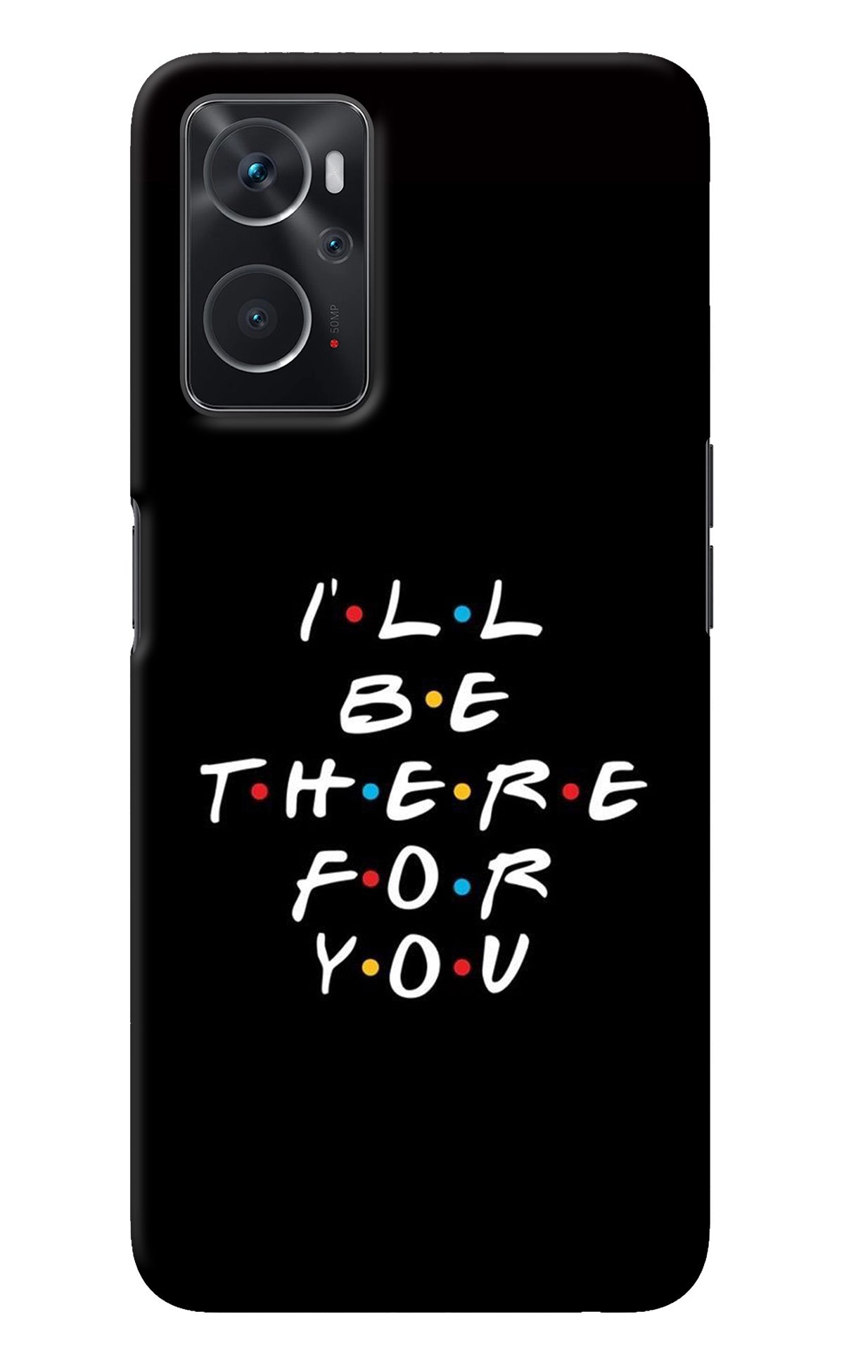 I'll Be There For You Oppo K10 4G Back Cover