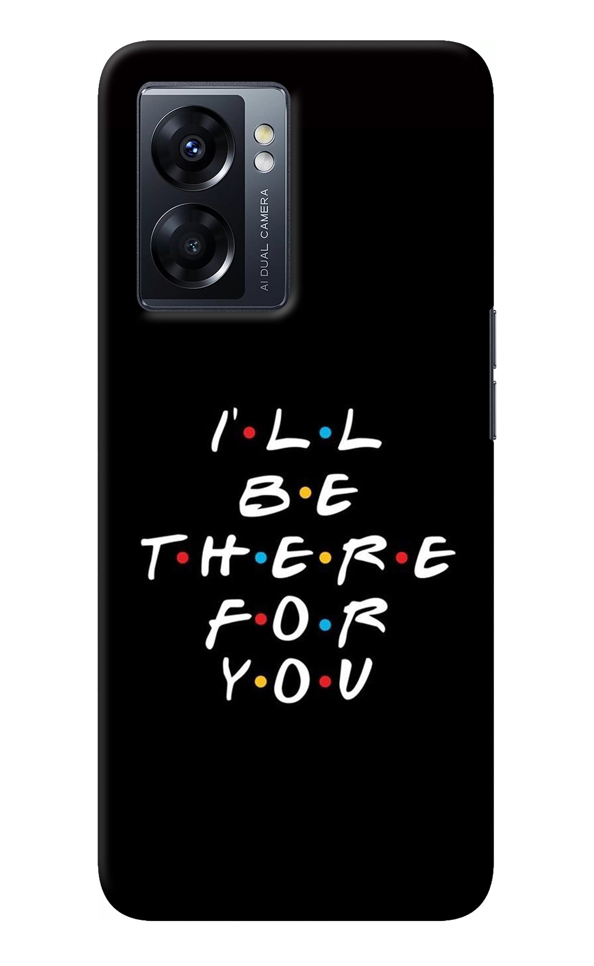 I'll Be There For You Oppo K10 5G Back Cover