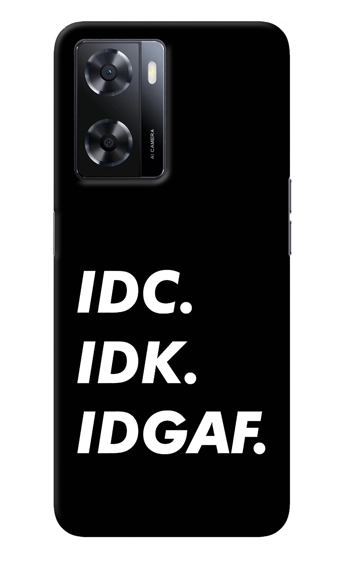 Idc Idk Idgaf Oppo A57 2022 Back Cover