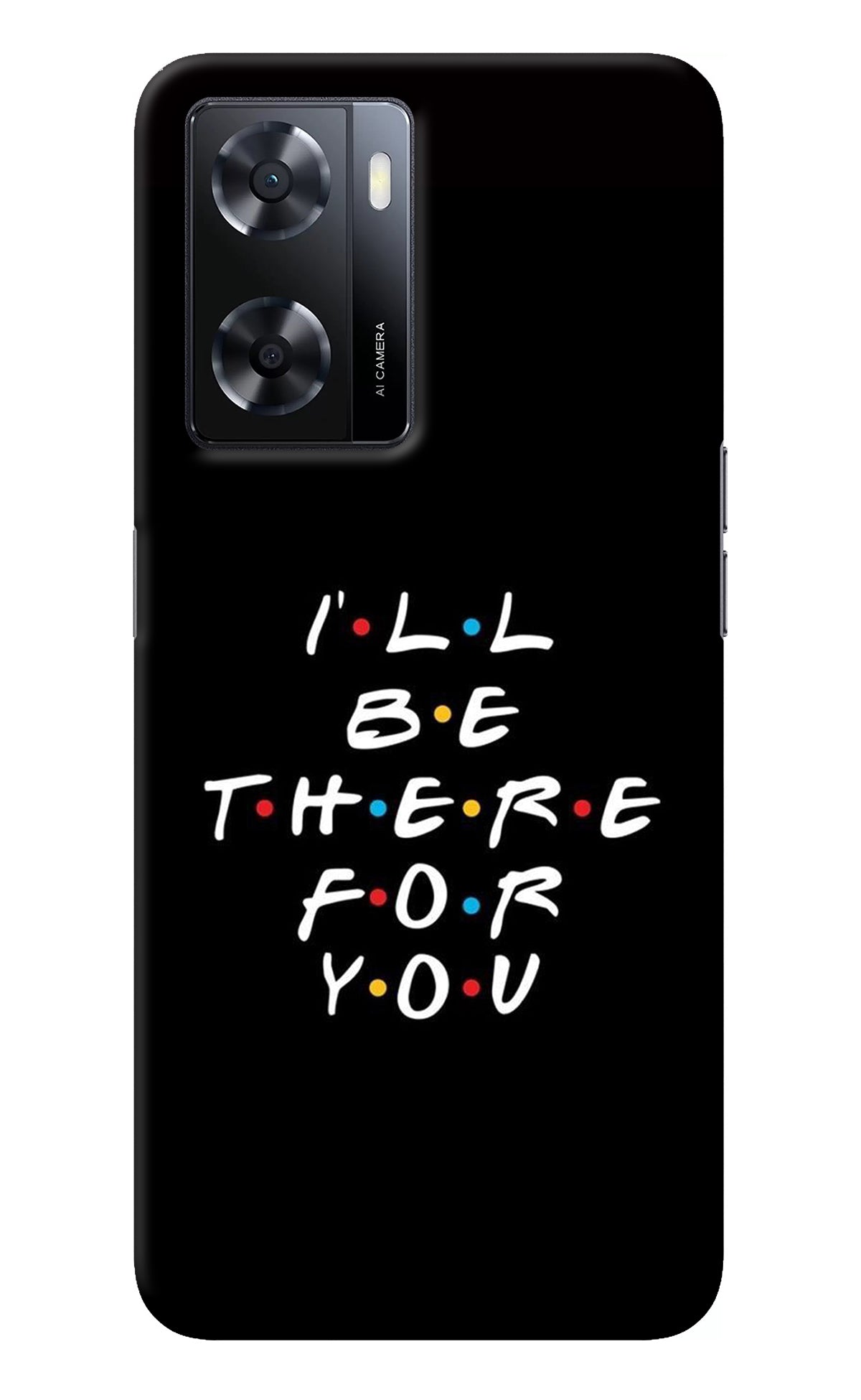 I'll Be There For You Oppo A57 2022 Back Cover