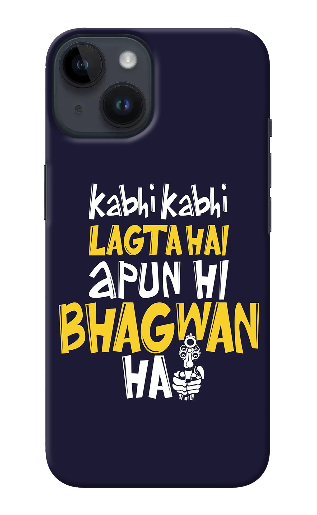 Kabhi Kabhi Lagta Hai Apun Hi Bhagwan Hai iPhone 14 Back Cover