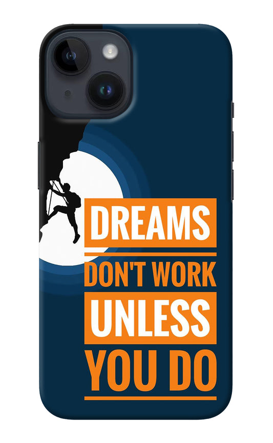 Dreams Don’T Work Unless You Do iPhone 14 Back Cover