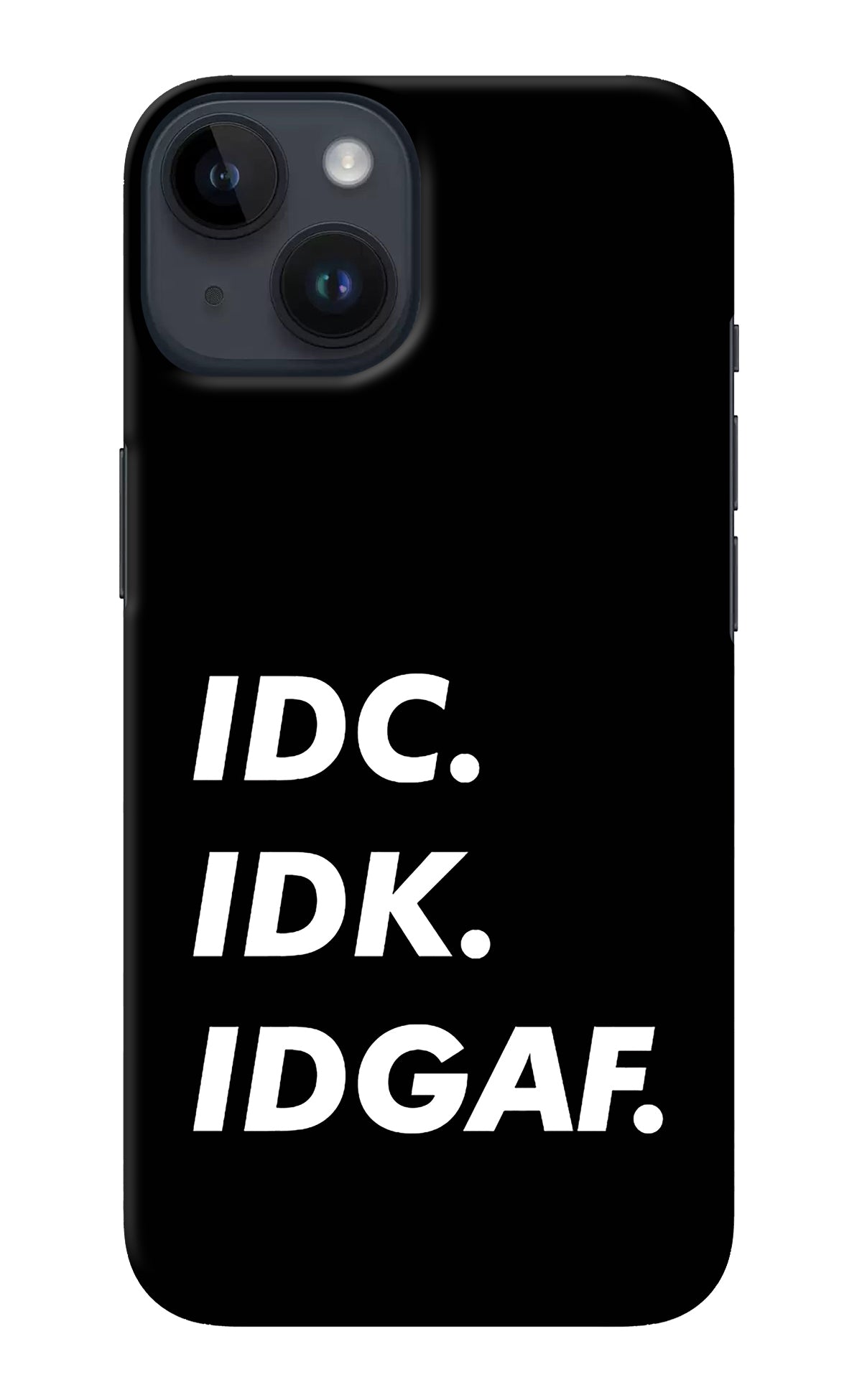 Idc Idk Idgaf iPhone 14 Back Cover