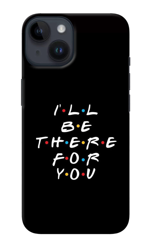 I'll Be There For You iPhone 14 Back Cover