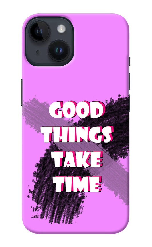 Good Things Take Time iPhone 14 Back Cover