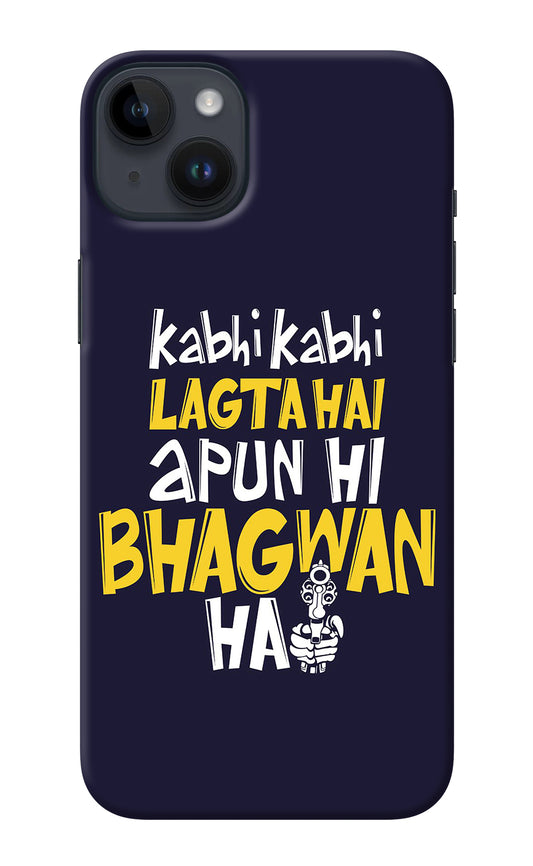 Kabhi Kabhi Lagta Hai Apun Hi Bhagwan Hai iPhone 14 Plus Back Cover