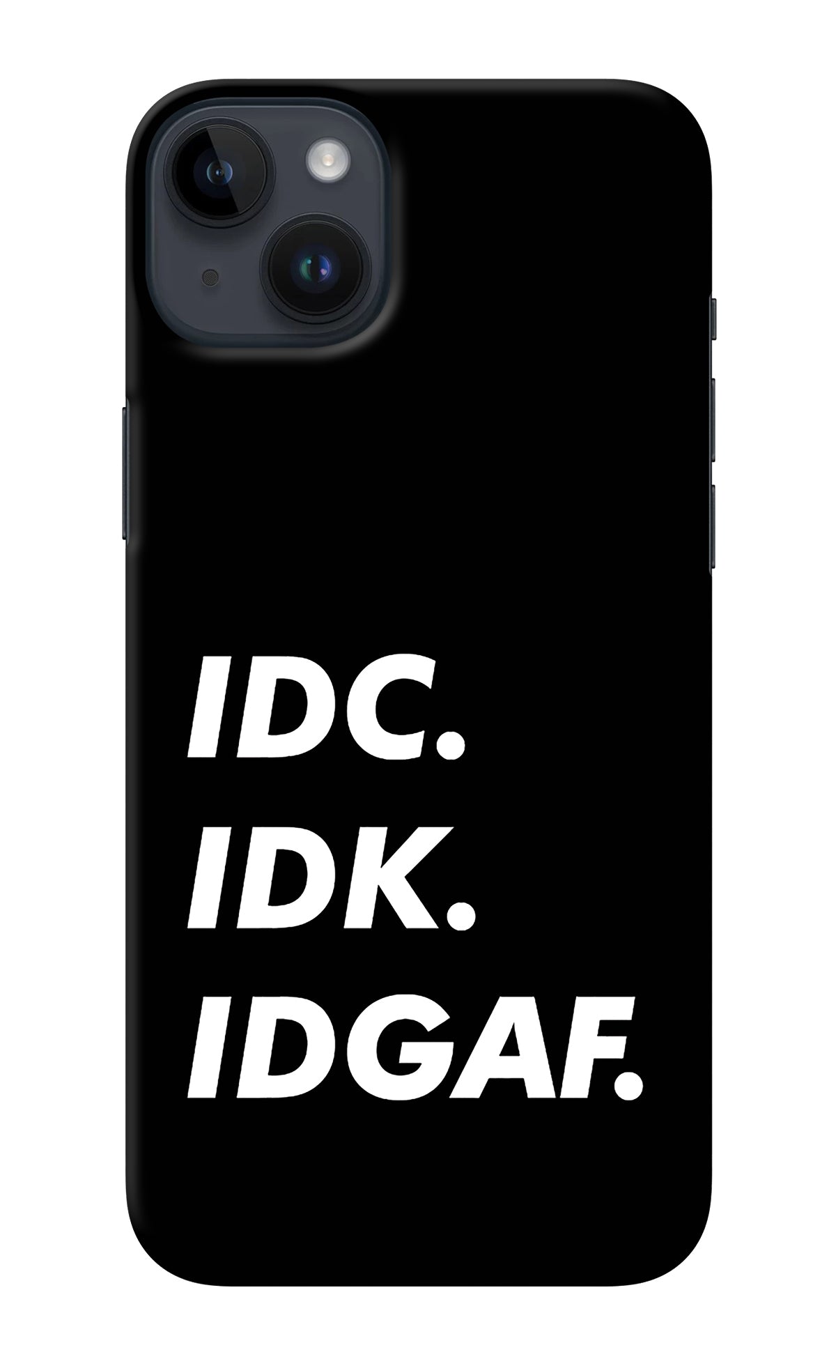 Idc Idk Idgaf iPhone 14 Plus Back Cover