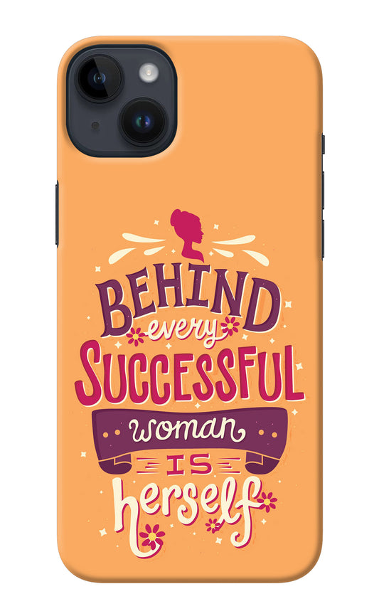Behind Every Successful Woman There Is Herself iPhone 14 Plus Back Cover