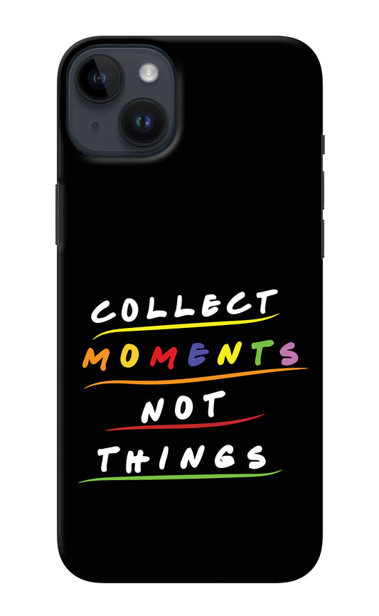 Collect Moments Not Things iPhone 14 Plus Back Cover