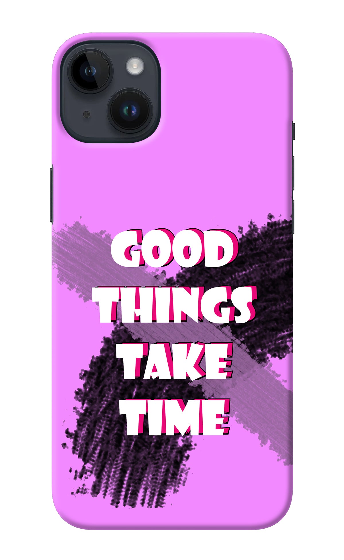 Good Things Take Time iPhone 14 Plus Back Cover