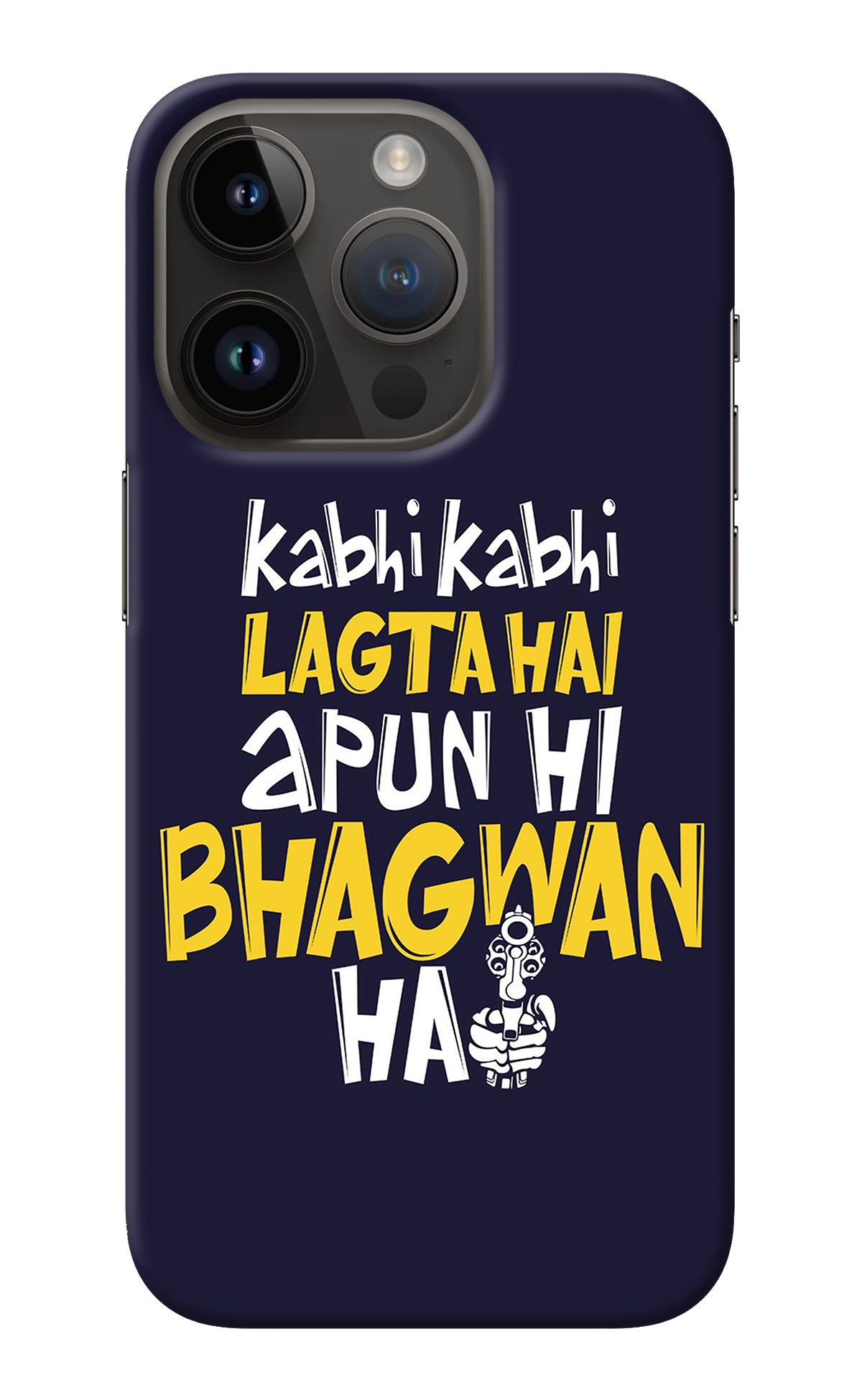 Kabhi Kabhi Lagta Hai Apun Hi Bhagwan Hai iPhone 14 Pro Back Cover