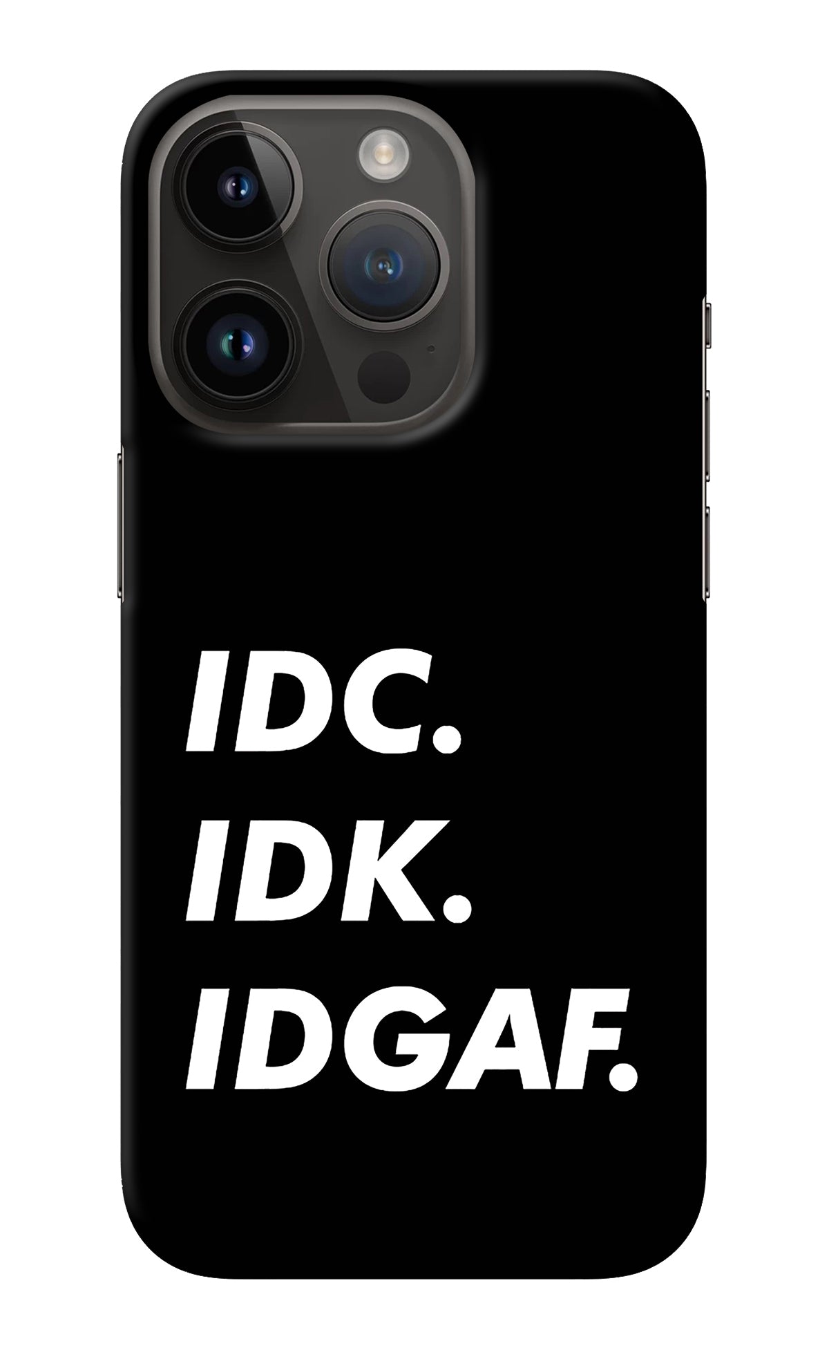 Idc Idk Idgaf iPhone 14 Pro Back Cover