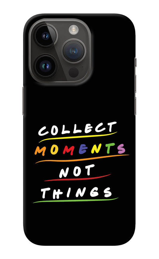 Collect Moments Not Things iPhone 14 Pro Back Cover