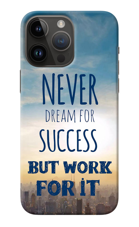 Never Dream For Success But Work For It iPhone 14 Pro Max Back Cover