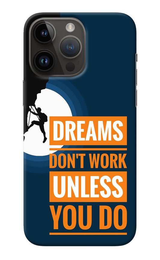 Dreams Don’T Work Unless You Do iPhone 14 Pro Max Back Cover