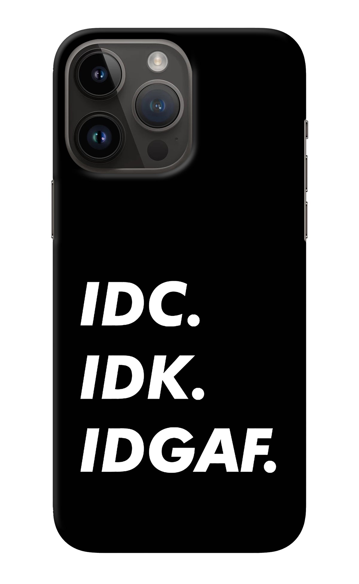 Idc Idk Idgaf iPhone 14 Pro Max Back Cover