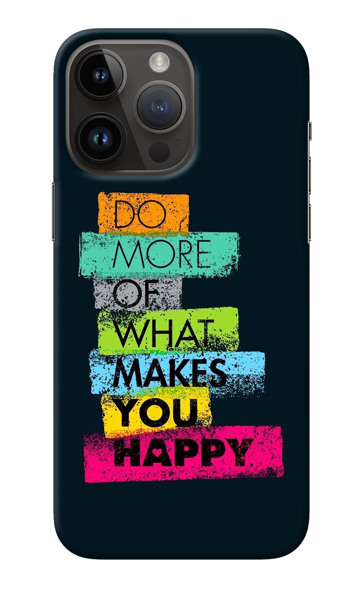 Do More Of What Makes You Happy iPhone 14 Pro Max Back Cover