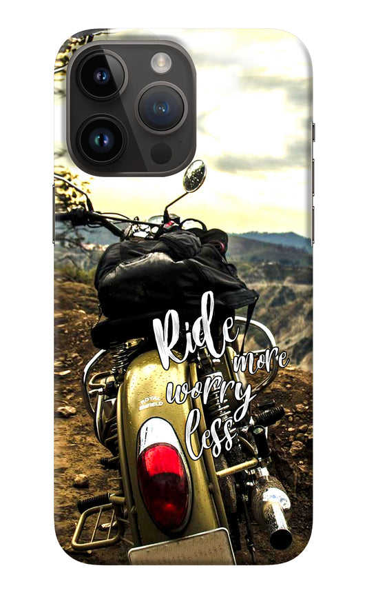 Ride More Worry Less iPhone 14 Pro Max Back Cover