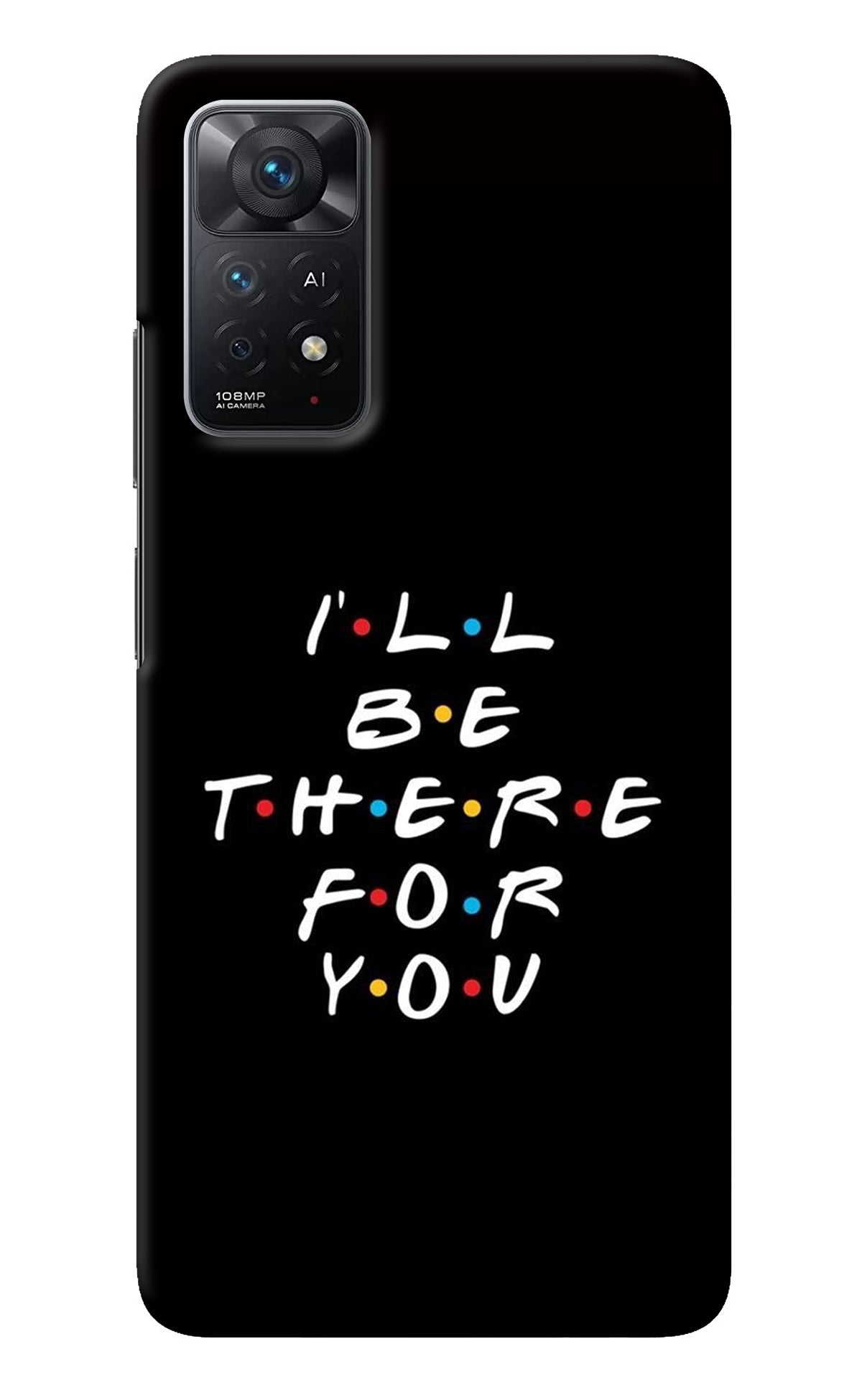 I'll Be There For You Redmi Note 11 Pro+ 5G Back Cover