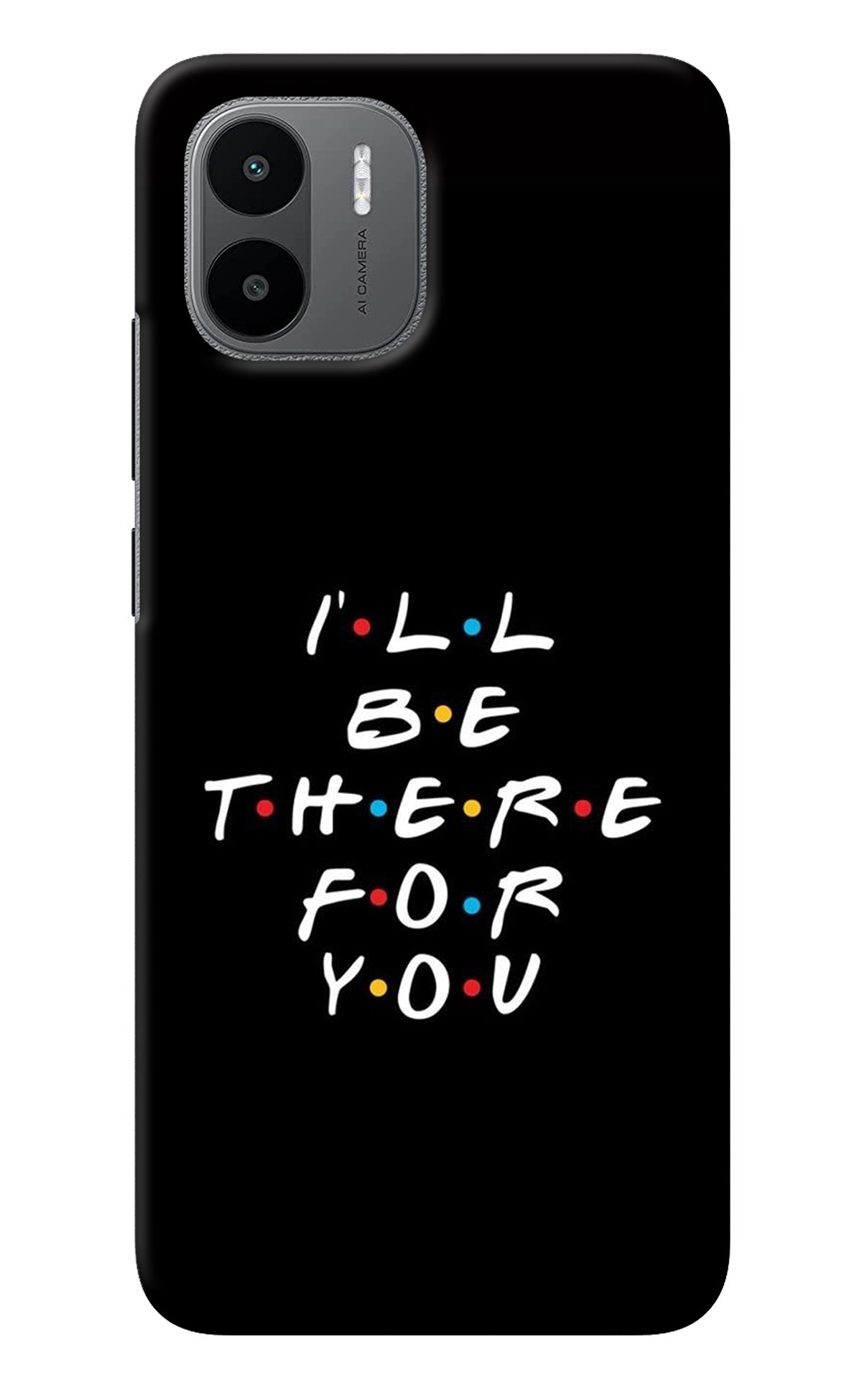 I'll Be There For You Redmi A1 Back Cover