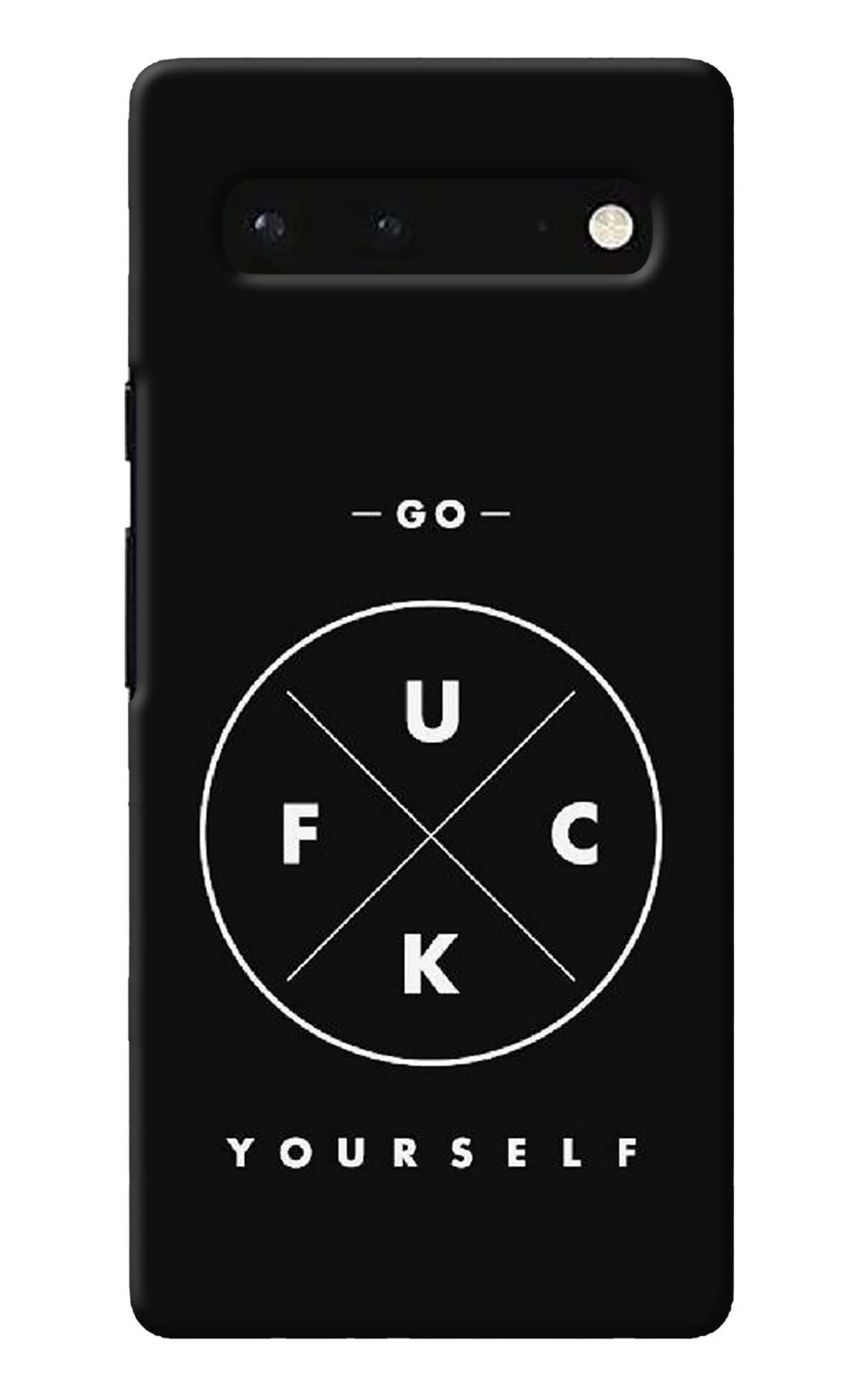 Go Fuck Yourself Google Pixel 6 Back Cover