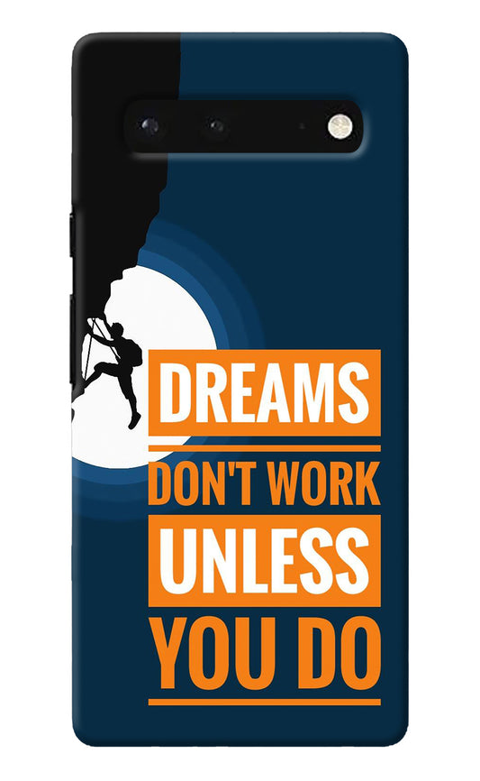 Dreams Don’T Work Unless You Do Google Pixel 6 Back Cover