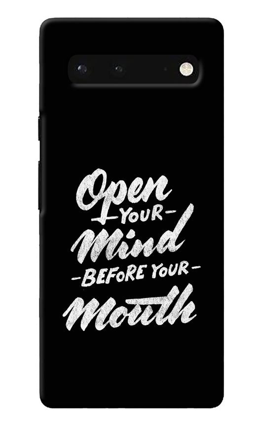 Open Your Mind Before Your Mouth Google Pixel 6 Back Cover