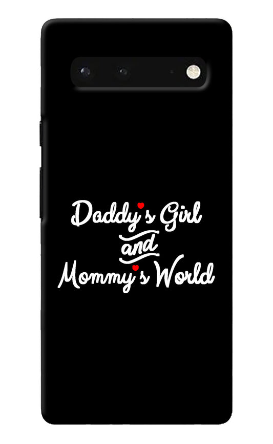 Daddy's Girl and Mommy's World Google Pixel 6 Back Cover