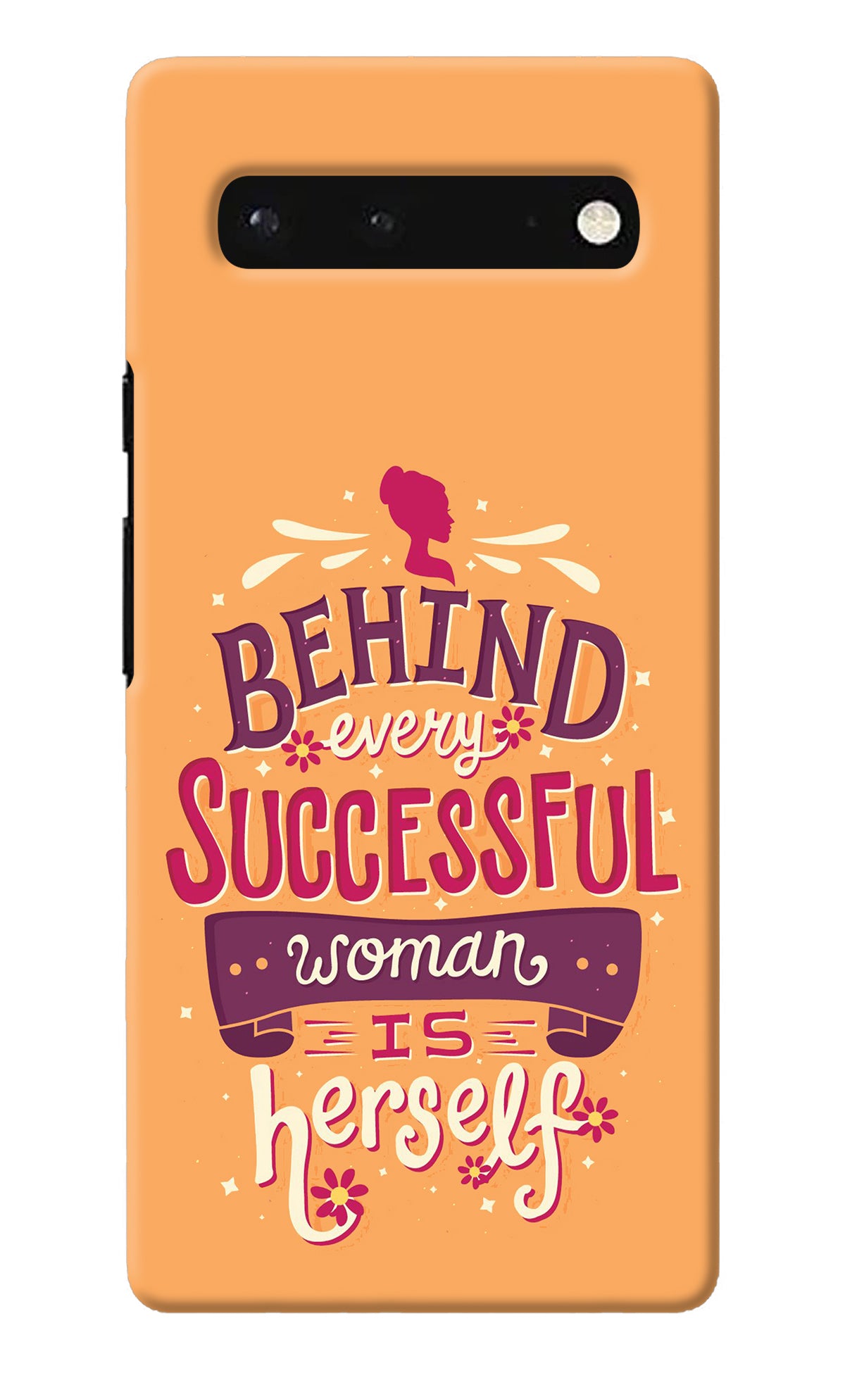 Behind Every Successful Woman There Is Herself Google Pixel 6 Back Cover