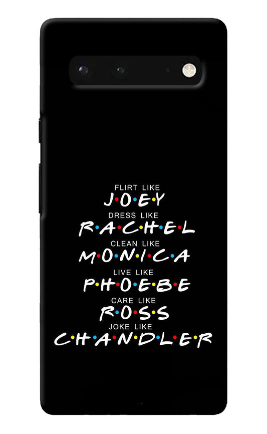 FRIENDS Character Google Pixel 6 Back Cover
