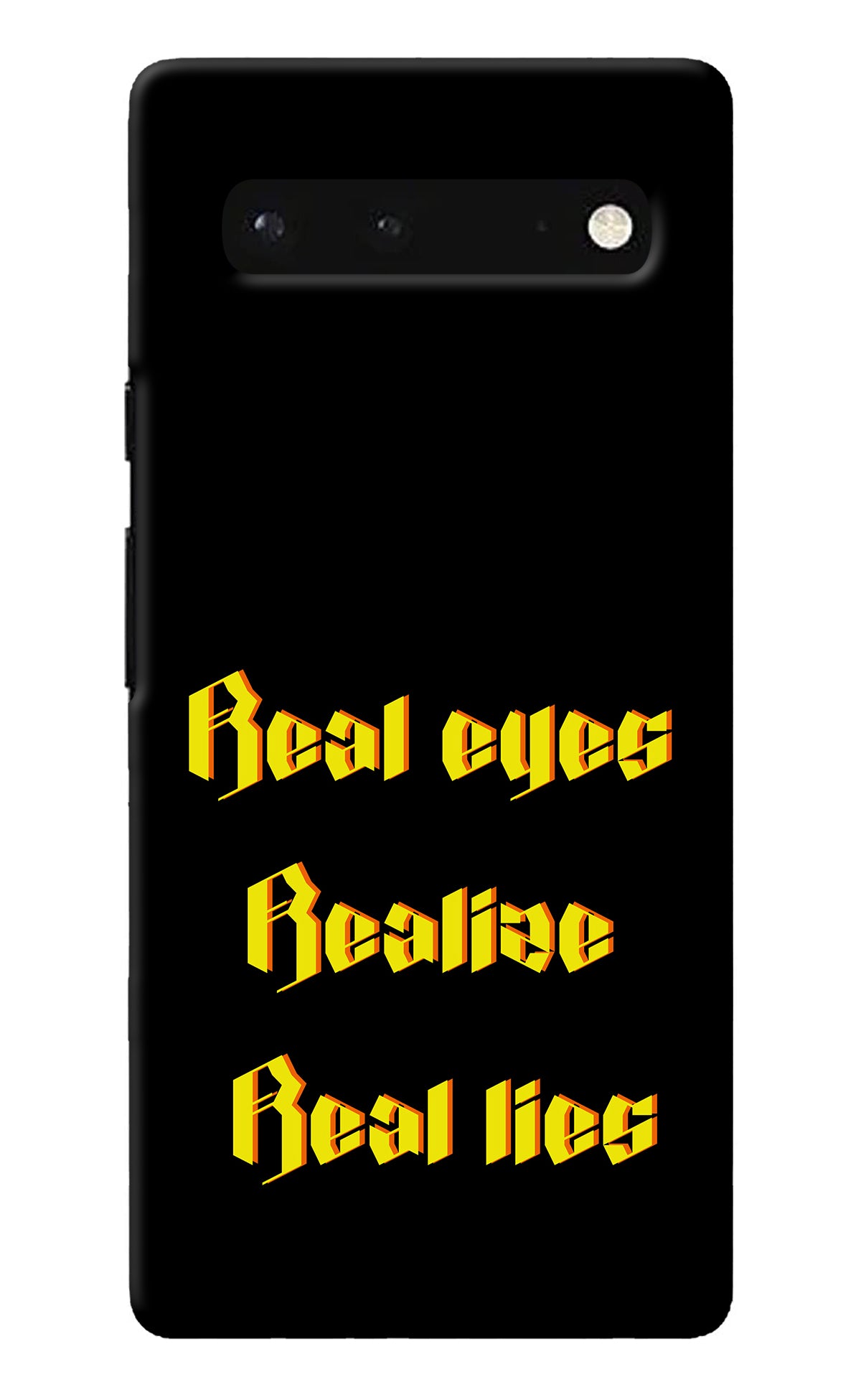 Real Eyes Realize Real Lies Google Pixel 6 Back Cover