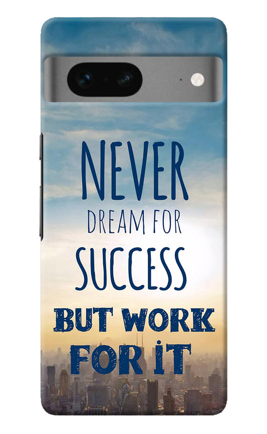 Never Dream For Success But Work For It Google Pixel 7 Back Cover